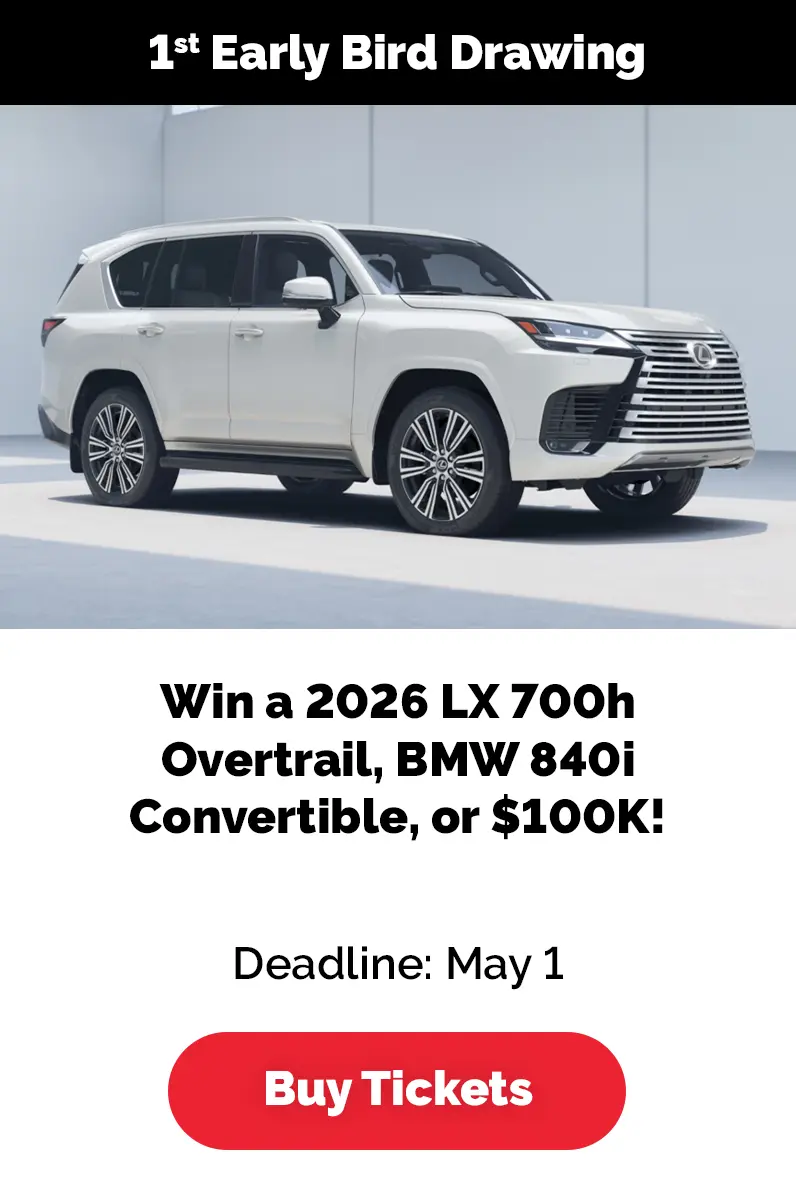 1st Early Bird Drawing – Win a 2026 LX 700h Overtrail, BMW 840i Convertible, or $100K! Deadline: May 1. 